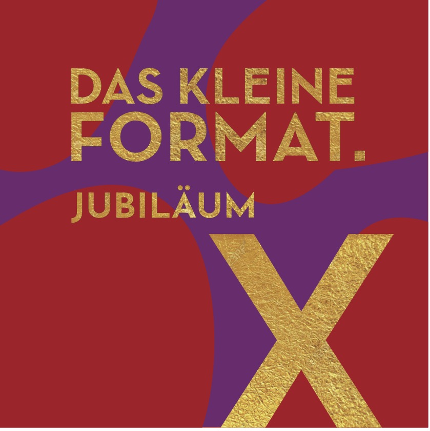 „das kleine format“
X. jubiläum